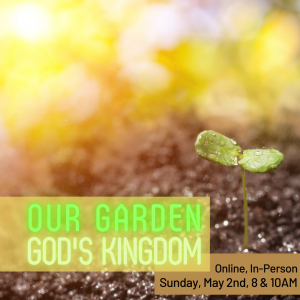 Easter 4. Our Garden and God’s Kingdom